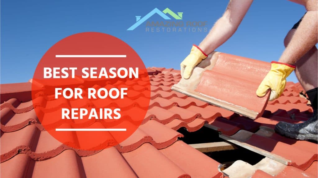 Best Season for Roof Repairs - Amazing Roof Restoration
