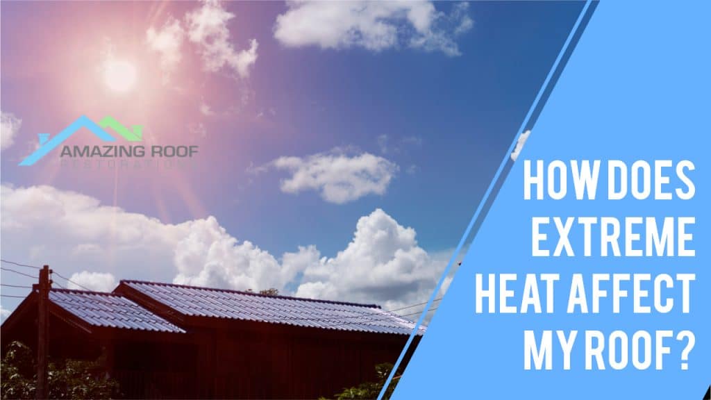 How Does Extreme Heat Affect My Roof? - Amazing Roof Restoration