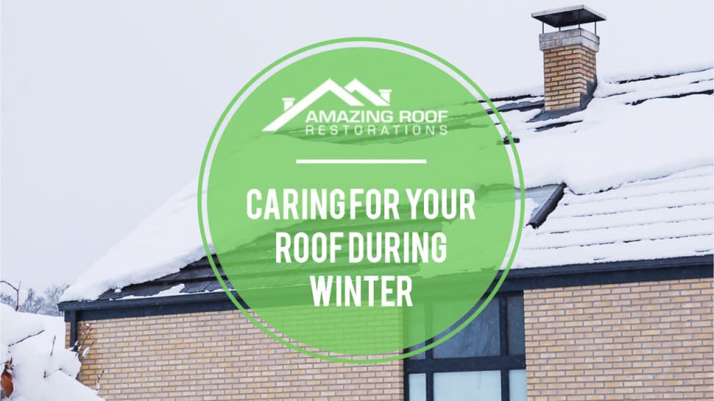 Caring for your Roof during Winter - Amazing Roof Restoration