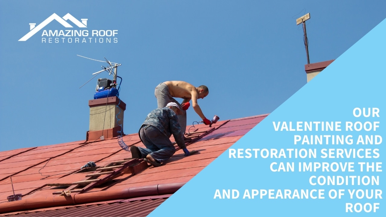 Our Valentine roof painting and restoration services can improve the condition and appearance of your roof Our Valentine roof painting and restoration services can improve the condition and appearance of your roof