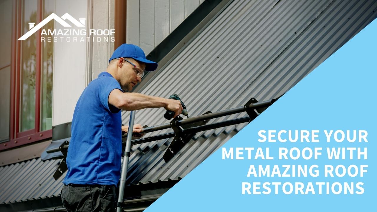 Secure your metal roof with Amazing Roof Restorations Secure your metal roof with Amazing Roof Restorations