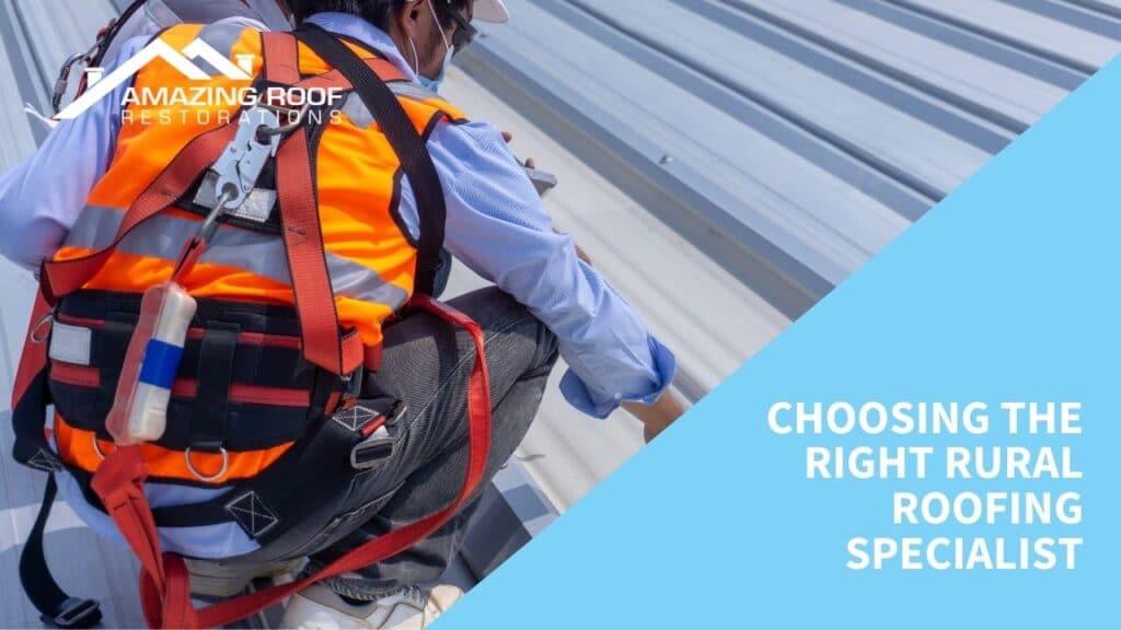 Choosing the Right Rural Roofing Specialist