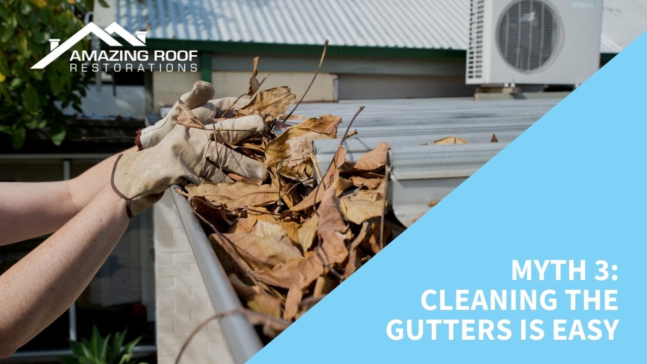 10 Common Myths About Roof Gutters - Gutters Myth 3 - Cleaning the gutters is easy