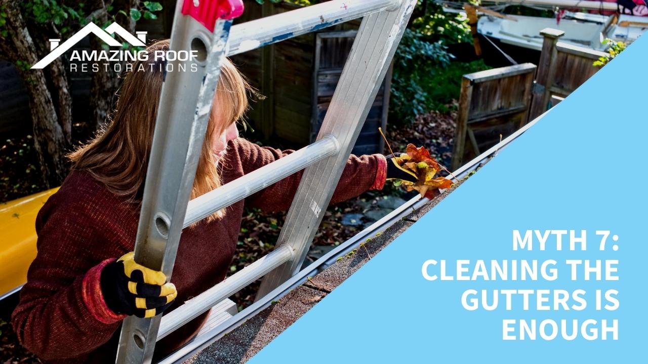 10 Common Myths About Roof Gutters - Gutters Myth 7 - Cleaning the gutters is enough
