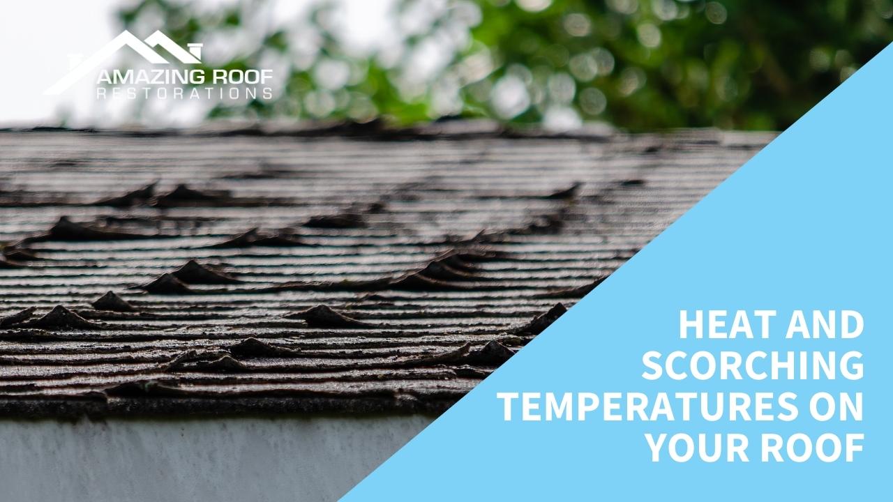 Heat and scorching temperatures on your roof Heat and scorching temperatures on your roof