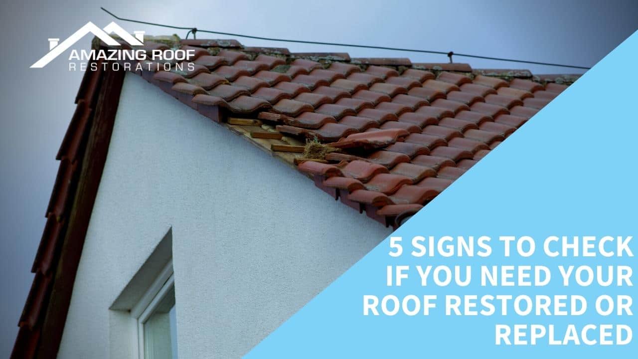 5 signs to check if you need your roof restored or replaced