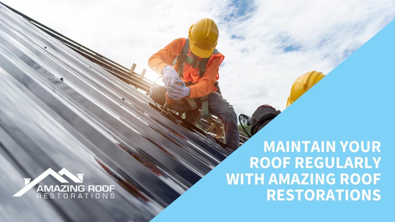 Maintain Your Roof Regularly with Amazing Roof Restorations