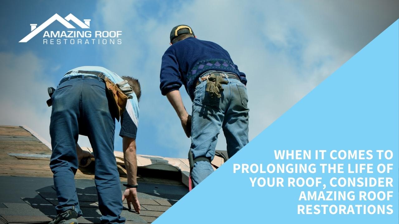 How to Prolong the Life of Your Roof? - Roof When it comes to prolonging the life of your roof, consider Amazing Roof Restorations